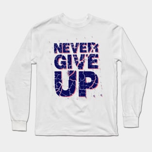 Never Give Up Long Sleeve T-Shirt